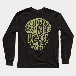 OPEN YOUR MIND BEFORE YOUR MOUTH Long Sleeve T-Shirt